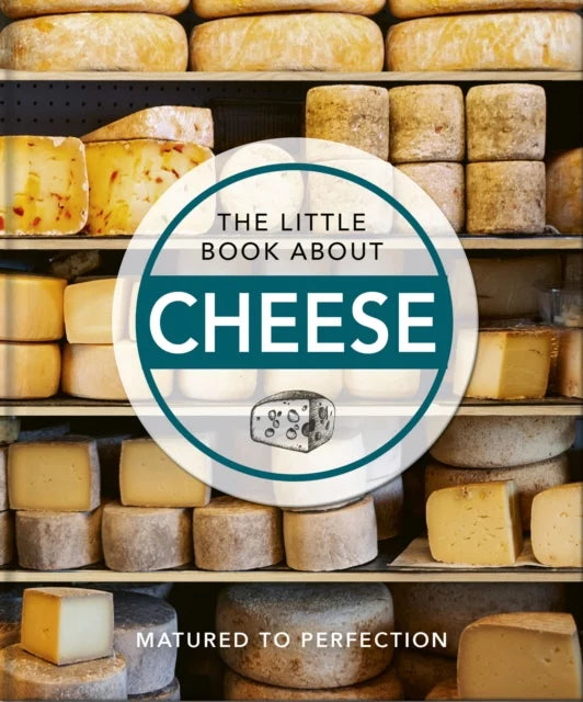 The Little Book About Cheese - Matured To Perfection